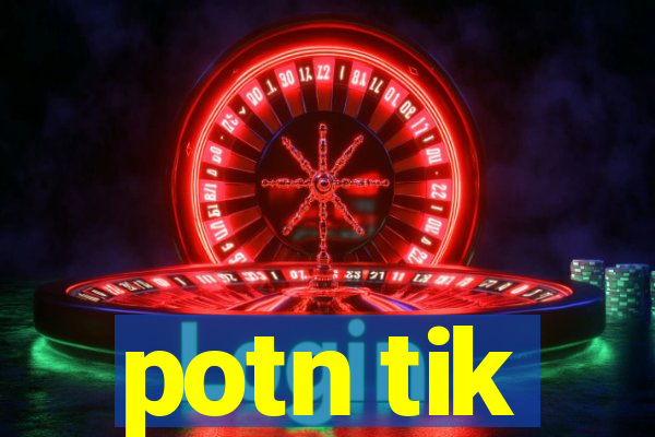 potn tik