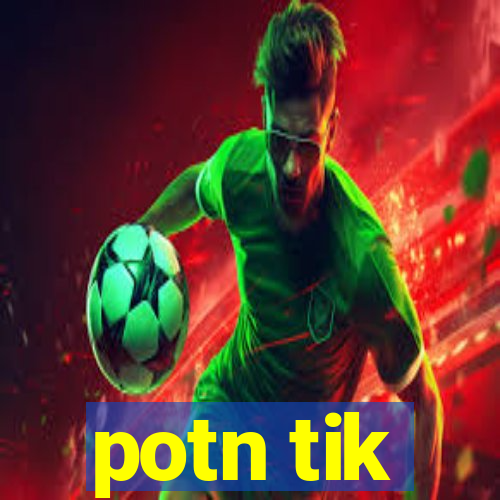 potn tik