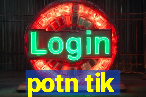 potn tik