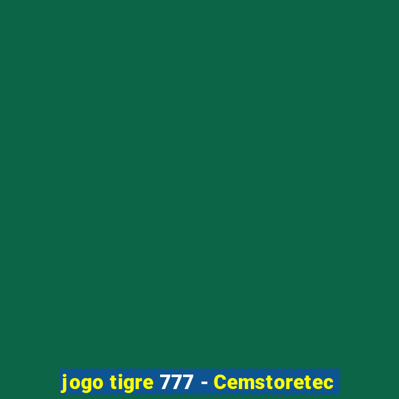 jogo tigre 777 - Cemstoretec