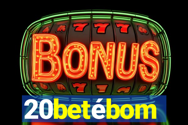 20betébom