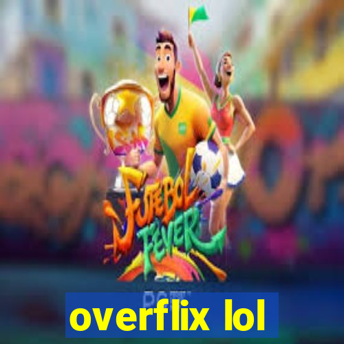 overflix lol