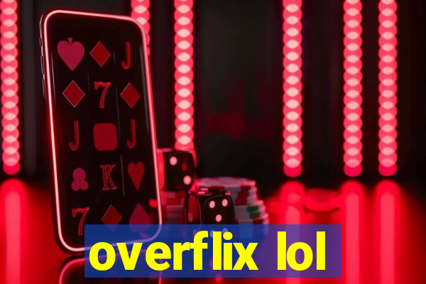 overflix lol