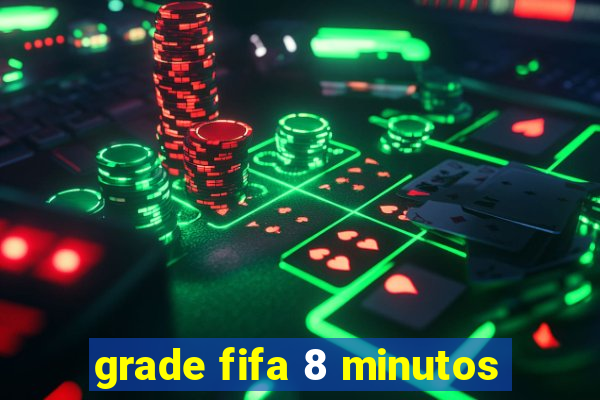 grade fifa 8 minutos