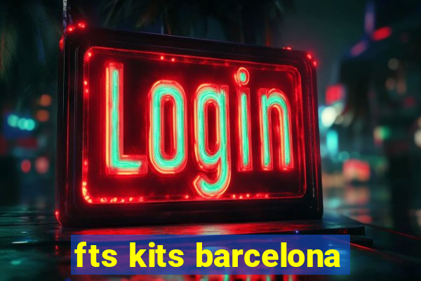 fts kits barcelona