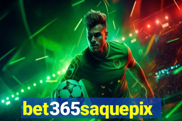 bet365saquepix