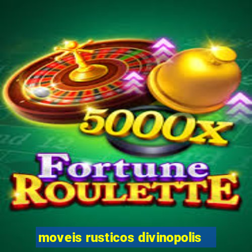 moveis rusticos divinopolis