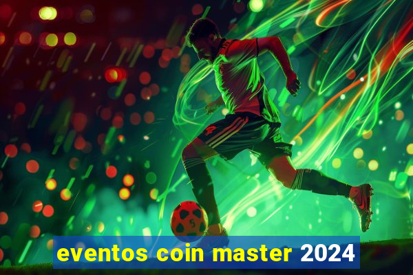 eventos coin master 2024