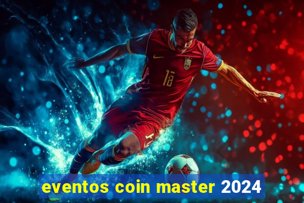 eventos coin master 2024