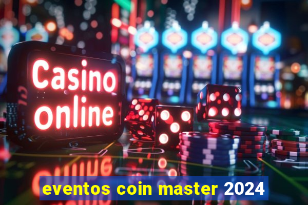 eventos coin master 2024