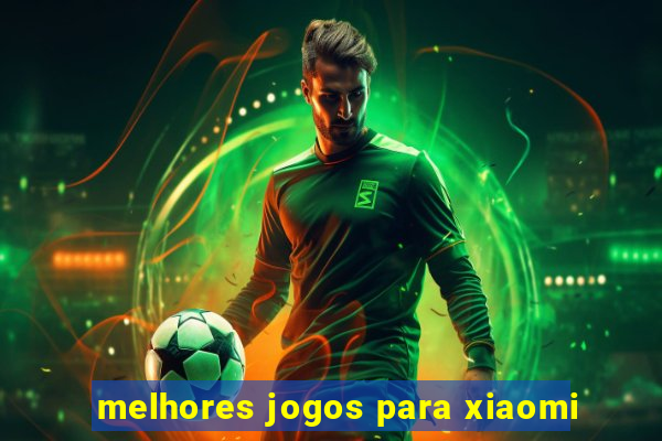 melhores jogos para xiaomi