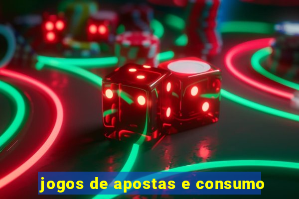 jogos de apostas e consumo