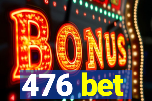 476 bet