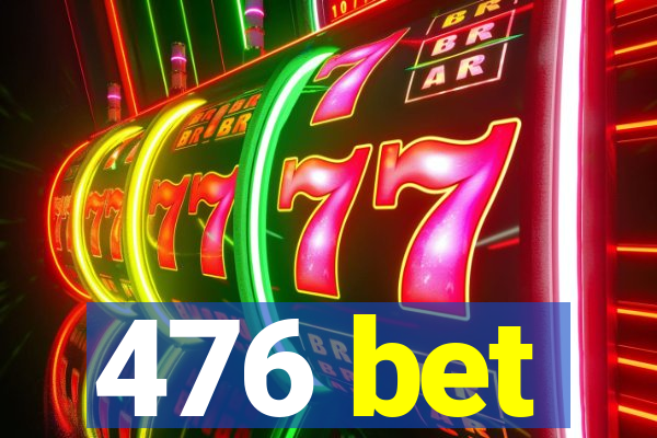 476 bet