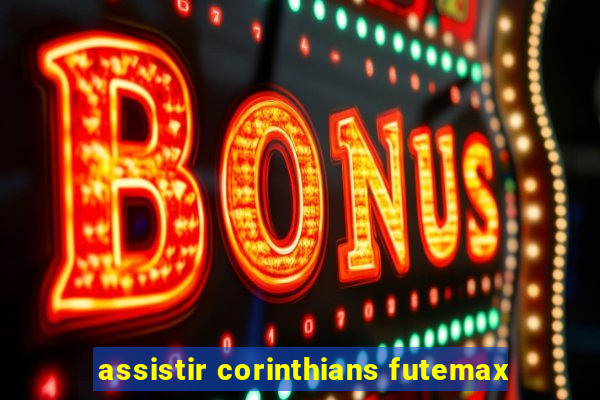 assistir corinthians futemax