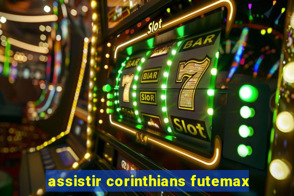 assistir corinthians futemax