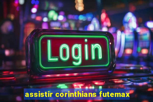 assistir corinthians futemax