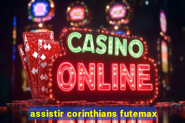 assistir corinthians futemax