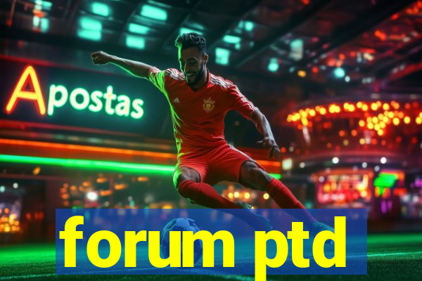 forum ptd