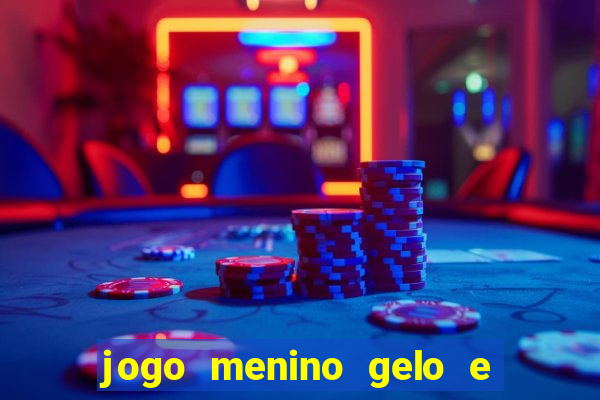 jogo menino gelo e menina lava