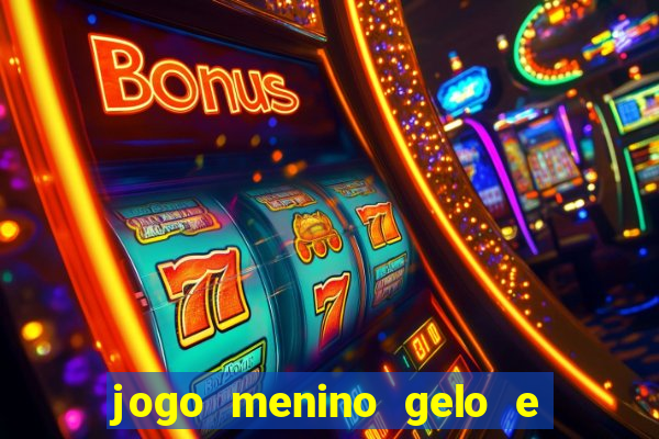 jogo menino gelo e menina lava