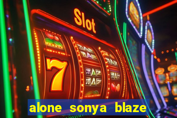 alone sonya blaze & alberto blanco