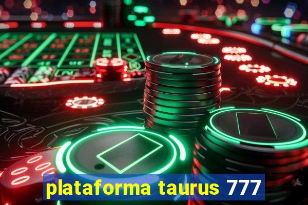 plataforma taurus 777