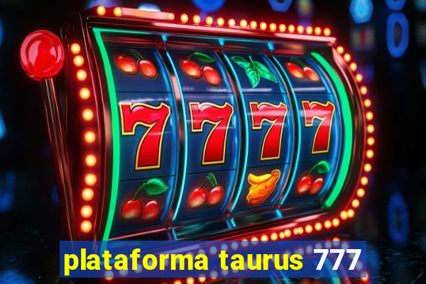 plataforma taurus 777