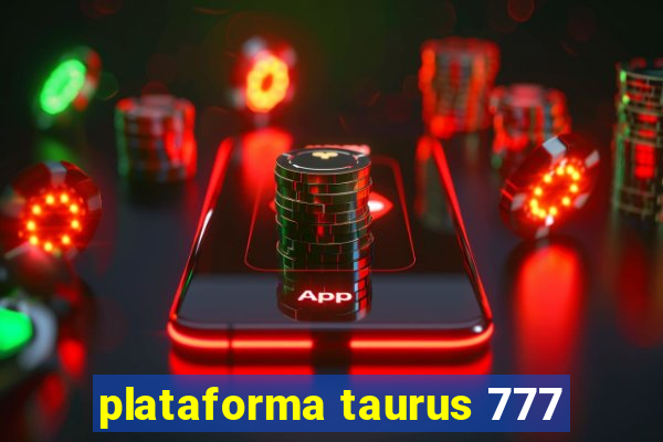 plataforma taurus 777