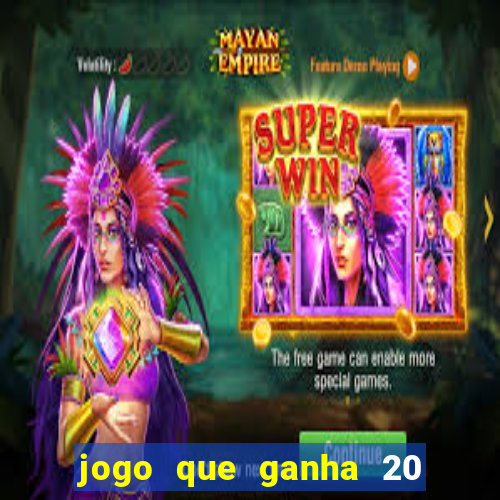 jogo que ganha 20 reais no cadastro