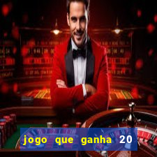 jogo que ganha 20 reais no cadastro