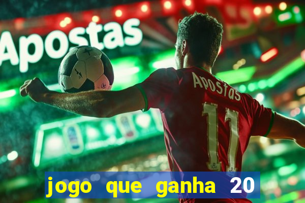 jogo que ganha 20 reais no cadastro