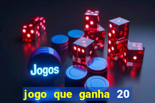 jogo que ganha 20 reais no cadastro