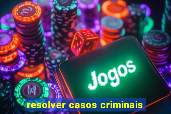 resolver casos criminais