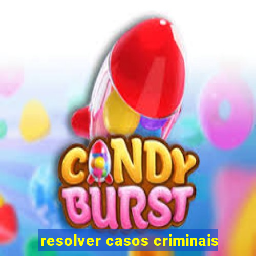 resolver casos criminais