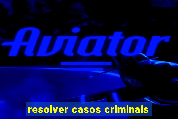 resolver casos criminais