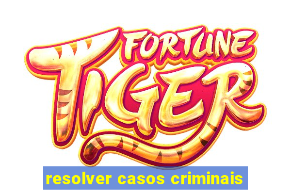 resolver casos criminais