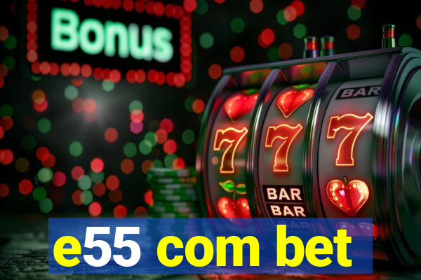 e55 com bet