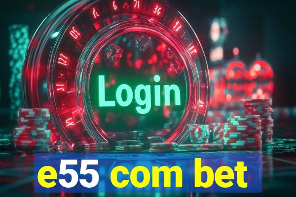 e55 com bet