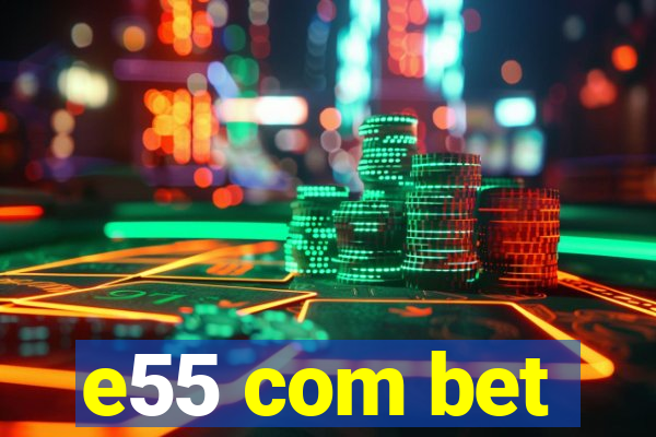 e55 com bet