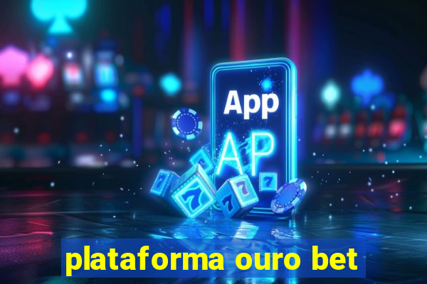 plataforma ouro bet