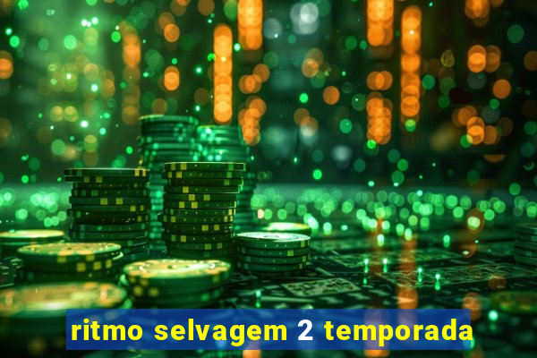 ritmo selvagem 2 temporada