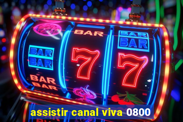 assistir canal viva 0800