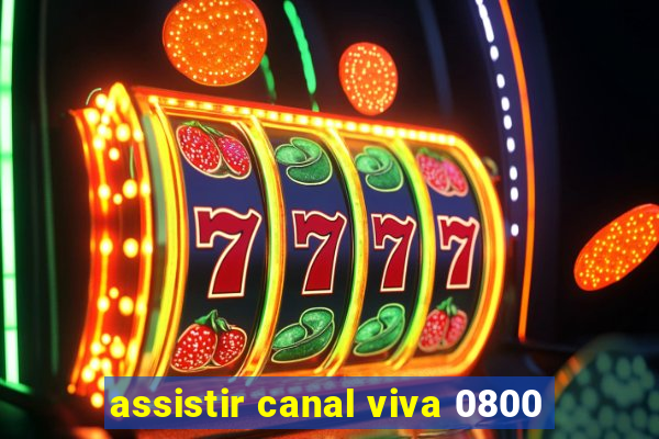 assistir canal viva 0800