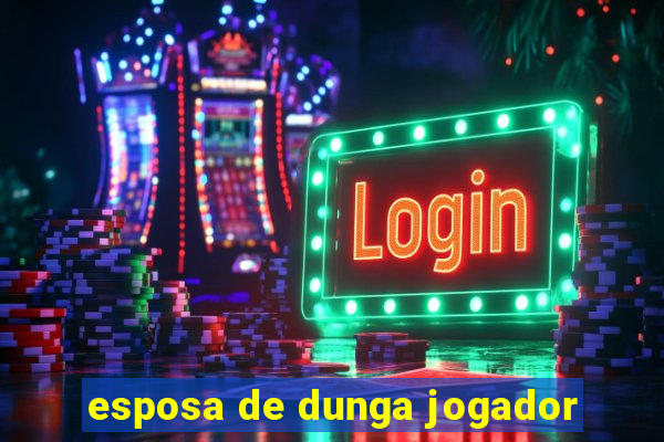 esposa de dunga jogador