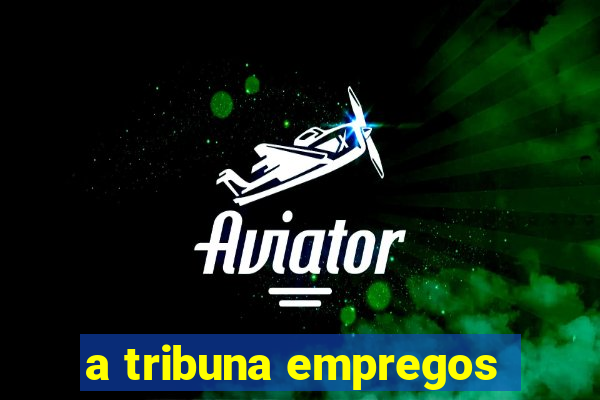 a tribuna empregos