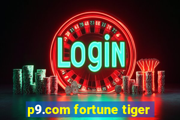 p9.com fortune tiger