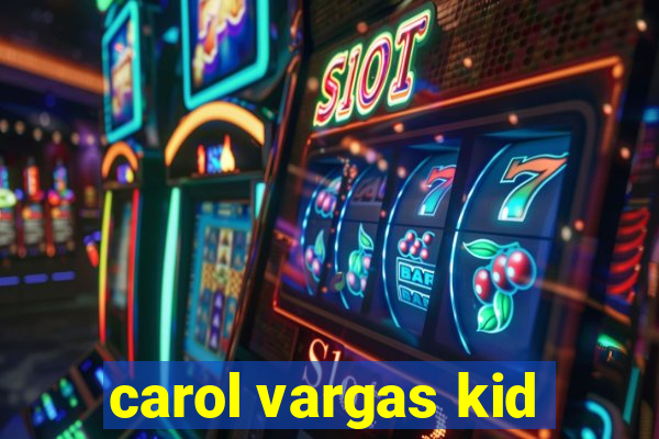 carol vargas kid