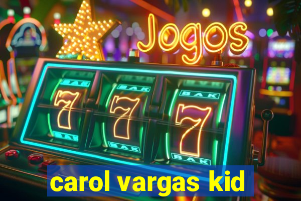 carol vargas kid