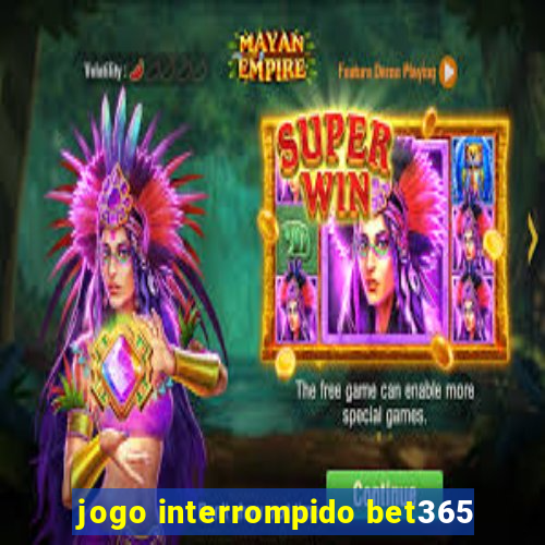 jogo interrompido bet365